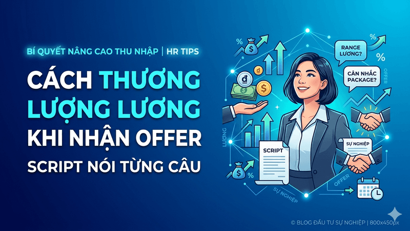 Cách Thương Lượng Lương Khi Nhận Offer — Script Nói Từng Câu